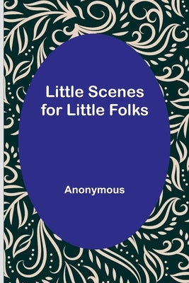 Little Scenes for Little Folks by Anonymous