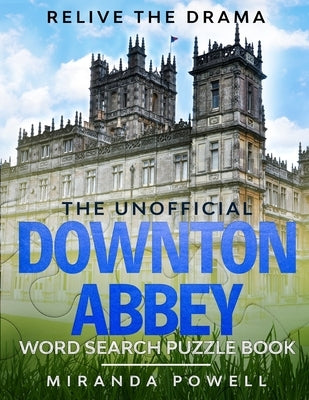 The Unofficial Downton Abbey Word Search Puzzle Book: Relive the Drama by Powell, Miranda