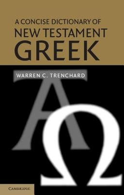 A Concise Dictionary of New Testament Greek by Trenchard, Warren C.