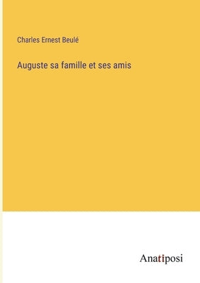 Auguste sa famille et ses amis by Beulé, Charles Ernest