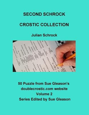 Second Schrock Crostic Collection: 50 Puzzles from Sue Gleason's doublecrostic.com website by Gleason, Sue