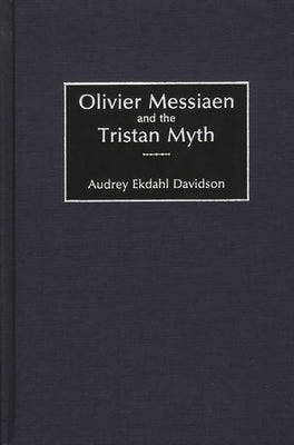 Olivier Messiaen and the Tristan Myth by Davidson, Audrey