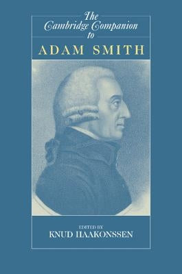 The Cambridge Companion to Adam Smith by Haakonssen, Knud