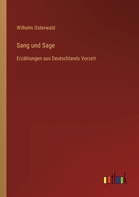 Sang und Sage: Erzählungen aus Deutschlands Vorzeit by Osterwald, Wilhelm