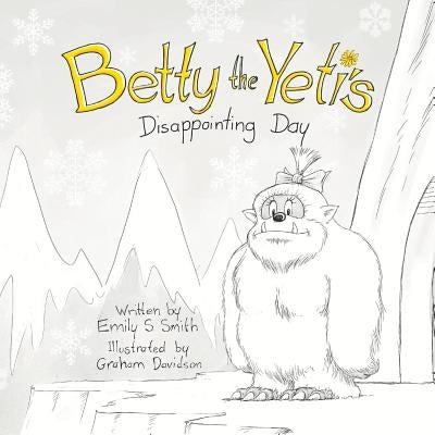 Betty the Yeti's Disappointing Day by Smith, Emily S.