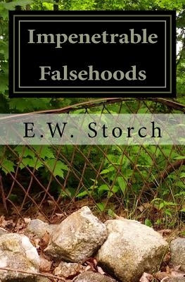 Impenetrable Falsehoods: A Small Book of Small Fiction by Storch, E. W.