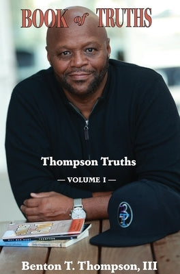 Book of Truths: Thompson Truths, Volume I by Thompson, Benton T., III