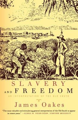 Slavery and Freedom: An Interpretation of the Old South by Oakes, James