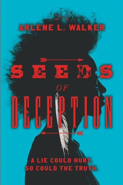 Seeds of Deception: A lie could hurt. So could the truth. by Walker, Arlene L.