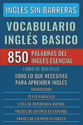 Inglés Sin Barreras - Vocabulario Inglés Basico - Las 850 palabras del Inglés Esencial, con traducción y frases de ejemplo - Libro de Bolsillo by Lang, Mike