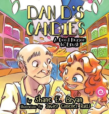 Dan D's Candies: A Good Reason to Brush by Bryan, Shane E.