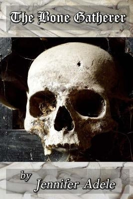 The Bone Gatherer by Adele, Jennifer