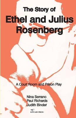 The Story of Ethel and Julius Rosenberg by Serrano, Nina