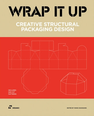 Wrap It Up: Creative Structural Packaging Design. Includes Diecut Patterns by Shaoqiang, Wang