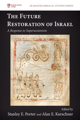 The Future Restoration of Israel: A Response to Supersessionism by Porter, Stanley E.