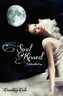 Soul Kissed: The Moonstone Saga by Cole, Courtney