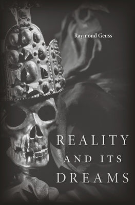 Reality and Its Dreams by Geuss, Raymond