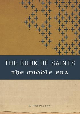 The Book of Saints: The Middle Era by Truesdale, Al