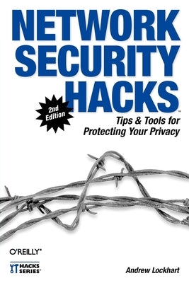 Network Security Hacks: Tips & Tools for Protecting Your Privacy by Lockhart, Andrew