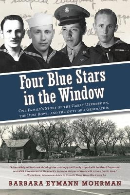 Four Blue Stars in the Window: One Family's Story of the Great Depression, the Dust Bowl, and the Duty of a Generation by Eymann Mohrman, Barbara