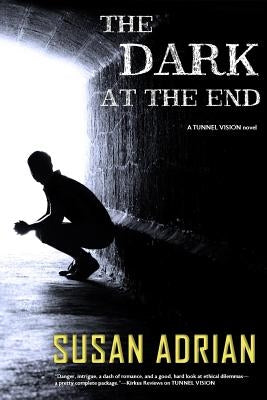 The Dark at the End: A Tunnel Vision Novel by Adrian, Susan