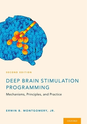 Deep Brain Stimulation Programming: Mechanisms, Principles and Practice by Montgomery Jr, Erwin B.