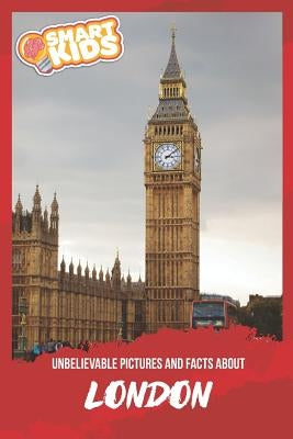 Unbelievable Pictures and Facts About London by Greenwood, Olivia