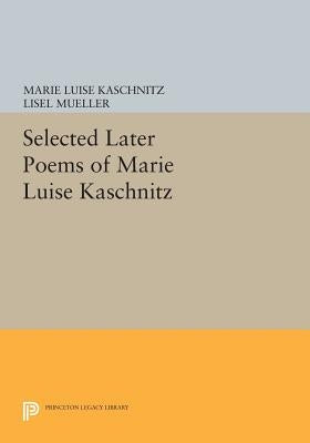 Selected Later Poems of Marie Luise Kaschnitz by Kaschnitz, Marie Luise