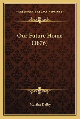 Our Future Home (1876) by Dalby, Martha