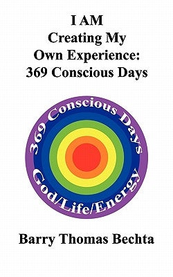 I Am Creating My Own Experience: 369 Consciously Days by Bechta, Barry Thomas