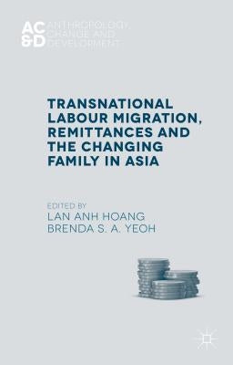 Transnational Labour Migration, Remittances and the Changing Family in Asia by Hoang, L.