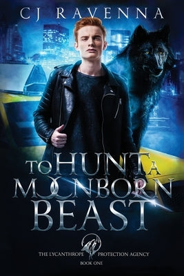 To Hunt A Moonborn Beast (The Lycanthrope Protection Agency Book 1) by Ravenna, Cj
