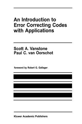 An Introduction to Error Correcting Codes with Applications by Vanstone, Scott A.