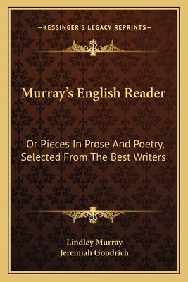 Murray's English Reader: Or Pieces in Prose and Poetry, Selected from the Best Writers by Murray, Lindley