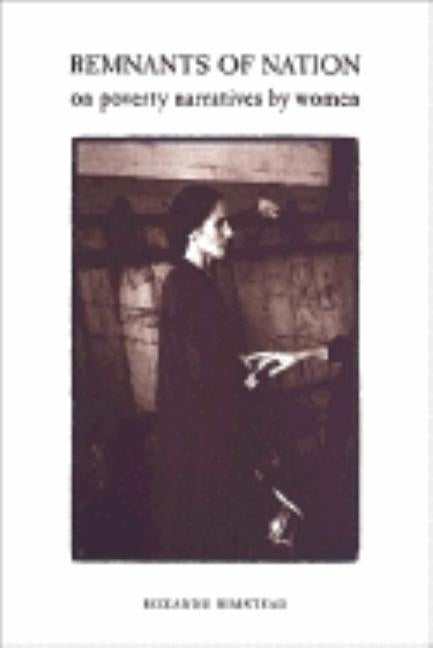 Remnants of Nation: On Poverty Narratives by Women by Rimstead, Roxanne
