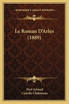 Le Roman D'Arles (1889) by Arbaud, Paul