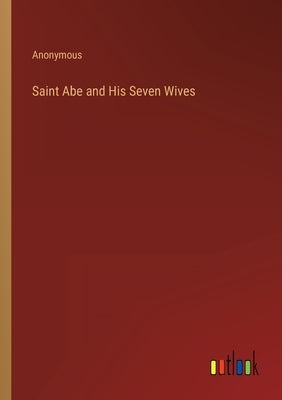 Saint Abe and His Seven Wives by Anonymous