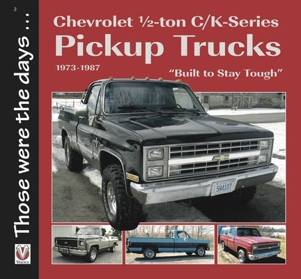 Chevrolet Half-Ton C/K-Series Pickup Trucks 1973-1987: Built to Stay Tough by Mort, Norm