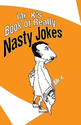 Mr. K's Book of Really Nasty Jokes by Mr K.