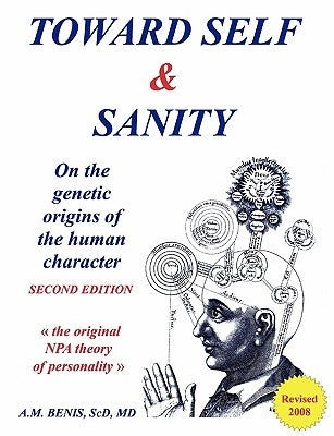 Toward Self & Sanity: On the Genetic Origins of the Human Character by Benis, Sc D.