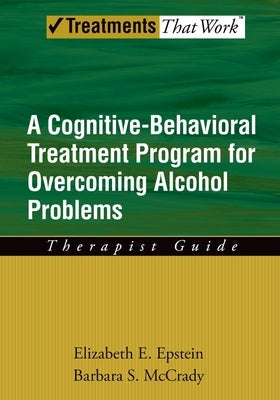 Overcoming Alcohol Use Problems: A Cognitive-Behavioral Treatment Program by Epstein, Elizabeth E.