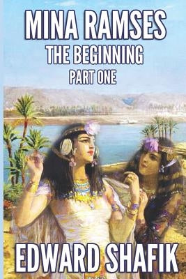 Mina Ramses: Part One: The Beginning by Shafik, Edward