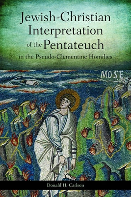 Jewish-Christian Interpretation of the Pentateuch in the Pseudo-Clementine Homilies by Carlson, Donald H.