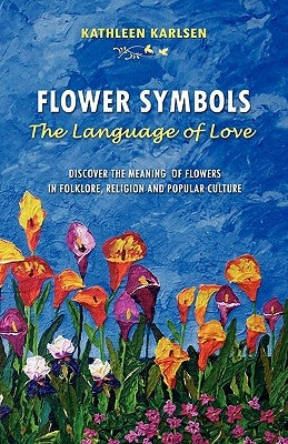 Flower Symbols: The Language of Love by Karlsen, Kathleen Marie