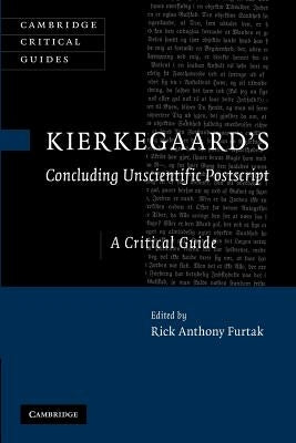 Kierkegaard's 'Concluding Unscientific Postscript': A Critical Guide by Furtak, Rick Anthony