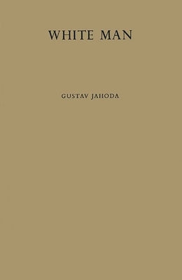 White Man: A Study of the Attitudes of Africans to Europeans in Ghana Before Independence by Jahoda, Gustav