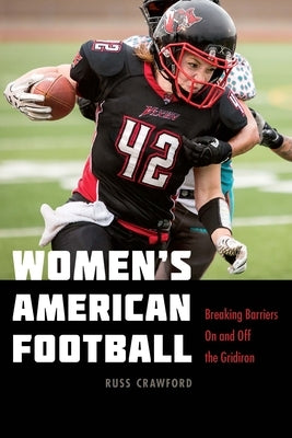 Women's American Football: Breaking Barriers on and Off the Gridiron by Crawford, Russ