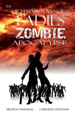 The High-Maintenance Ladies of the Zombie Apocalypse by Marshall, Melinda