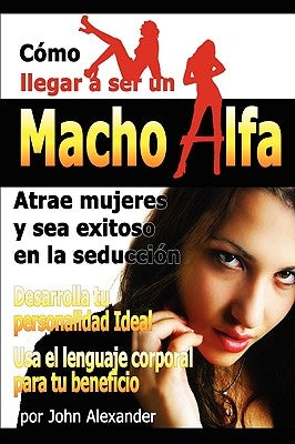 Como Ser Un Macho Alfa by Alexander, John