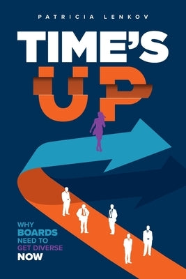 Time's Up: Why Boards Need To Get Diverse Now by Lenkov, Patricia